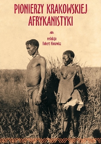 Pionierzy krakowskiej afrykanistyki. Pamięci Profesora Romana Stopy (1895-1995) w 120. rocznicę urodzin