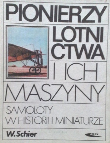 Pionierzy lotnictwa i ich maszyny - Wiesław Schier