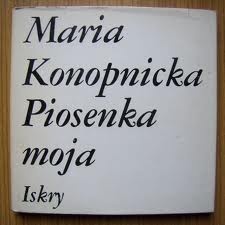 Piosenka moja - Maria Konopnicka