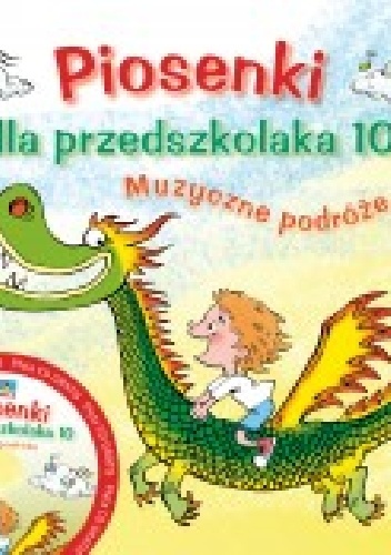 Piosenki dla przedszkolaka 10. Muzyczne podróże - Danuta Zawadzka