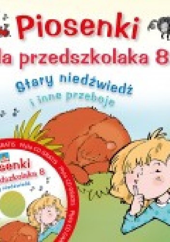 Piosenki dla przedszkolaka 8. Stary niedźwiedź i inne przeboje - Agnieszka Kłos-Milewska, Jerzy Zając