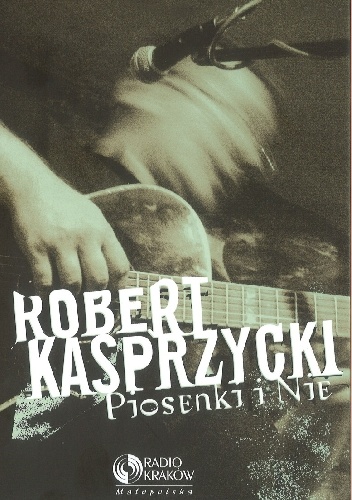 Piosenki i Nie - Robert Kasprzycki