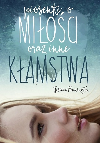 Piosenki o miłości i inne kłamstwa - Jessica Pennington