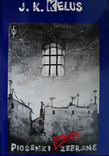 Piosenki prawie zebrane - Jan Krzysztof Kelus