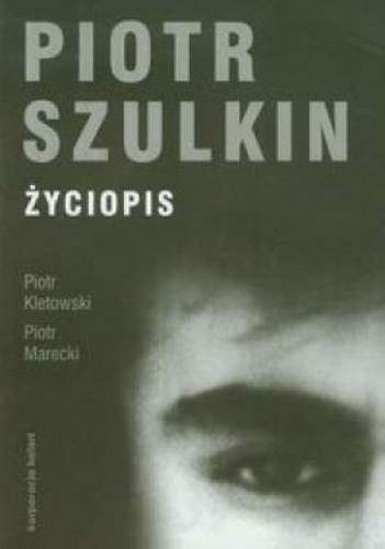 Piotr Szulkin. Życiopis - Piotr Marecki, Piotr Kletowski