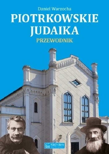 Piotrkowskie judaika : przewodnik - Daniel Warzocha