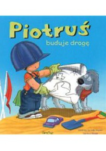 Piotruś buduje drogę - Sandrine Deredel Rogeon, Gustavo Mazali