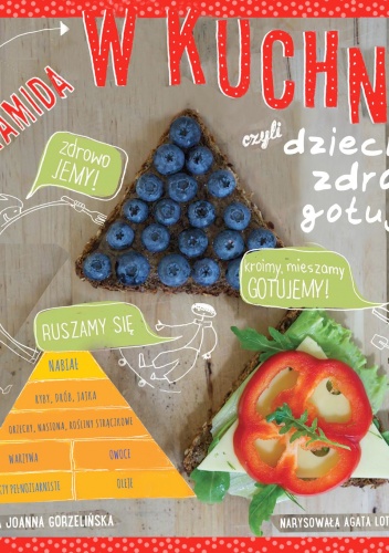 Piramida w kuchni czyli dzieci zdrowo gotują - Joanna Gorzelińska