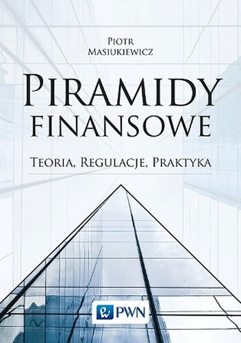 Piramidy finansowe. Teoria, regulacja, praktyka - Piotr Masiukiewicz