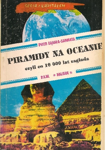 Piramidy na oceanie, czyli co 10 000 lat zagłada - Piotr Gągała-Sarmata