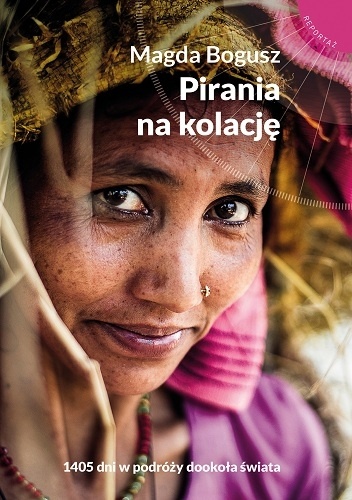 Pirania na kolację. 1405 dni w podróży dookoła świata - Magda Bogusz