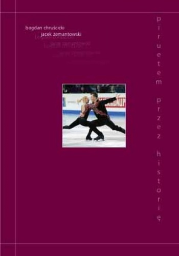 Piruetem przez historię - Jacek Żemantowski, Bogdan Chruścicki