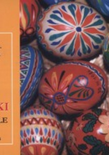 Pisanki sercu miłe. O ich twórcach, tajemnicach barwienia i o technikach zdobnictwa - Irena Stasiewicz-Jasiukowa