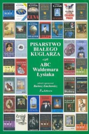 Pisarstwo białego kuglarza, czyli ABC Waldemara Łysiaka - Bartosz Emchowicz