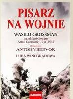 Pisarz na wojnie. Wasilij Grossman na szlaku bojowym Armii Czerwonej 1941-1945 - Antony Beevor, Luba Winogradowa