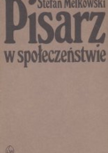 Pisarz w społeczeństwie - Stefan Melkowski