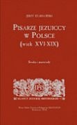 Pisarze jezuiccy w Polsce (wiek XVI-XIX). Studia i materiały - Jerzy Starnawski