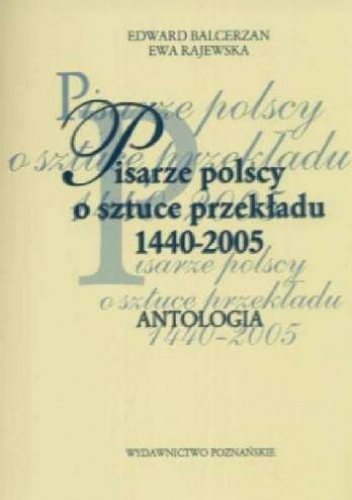 Pisarze polscy o sztuce przekładu 1440 - 2005 - Edward Balcerzan, Ewa Rajewska