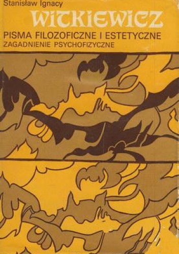 Pisma filozoficzne i estetyczne. Zagadnienia psychofizyczne. - Stanisław Ignacy Witkiewicz