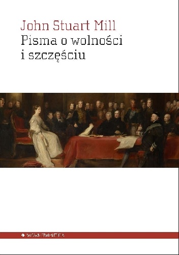 Pisma o wolności i szczęściu. - John Stuart Mill