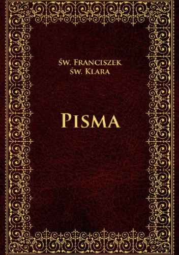 Pisma św. Franciszka i św. Klary - św. Franciszek, św. Klara