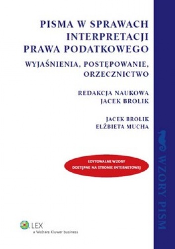 Pisma w sprawach interpretacji prawa podatkowego. Wyjaśnienia, postępowanie, orzecznictwo - Jacek Brolik, Elżbieta Mucha