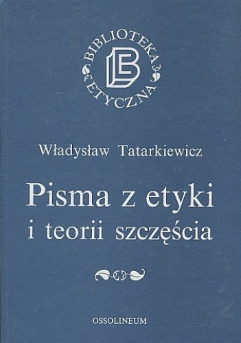 Pisma z etyki i teorii szczęścia - Władysław Tatarkiewicz