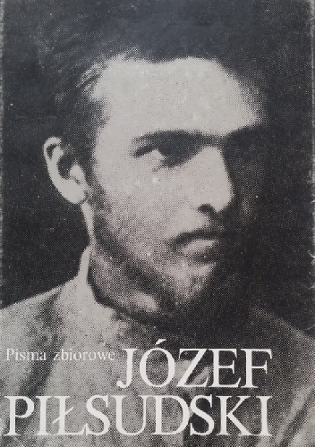 Pisma zbiorowe. Tom I. - Józef Piłsudski