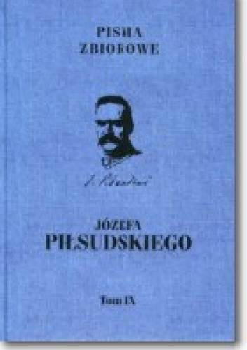 Pisma zbiorowe. Tom IX - Józef Piłsudski