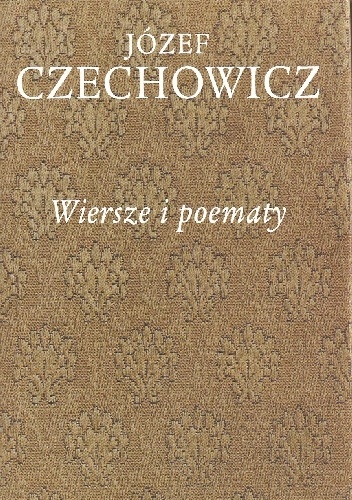 Pisma zebrane, t. 1. Wiersze i poematy - Józef Czechowicz