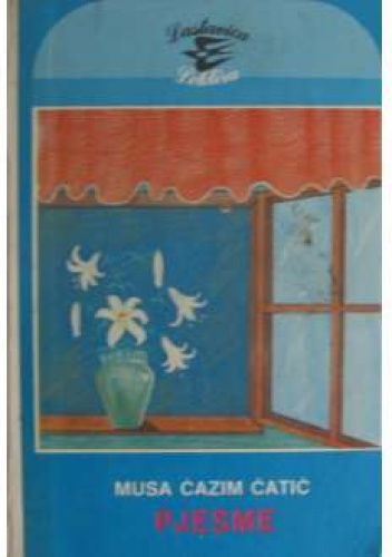 Pjesme - Musa Ćazim Ćatić