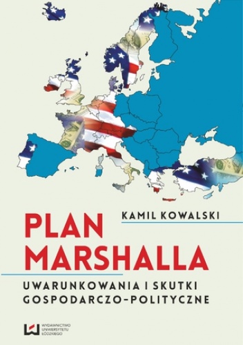 Plan Marshalla. Uwarunkowania i skutki gospodarczo-polityczne - Kamil Kowalski