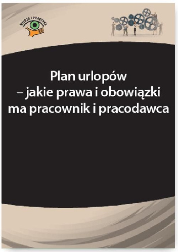 Plan urlopów – jakie prawa i obowiązki ma pracownik i pracodawca - Szymon Sokolik, Katarzyna Wrońska-Zblewska
