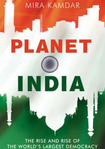Planet India. The Turbulent Rise of the World's Largest Democracy - Mira Kamdar