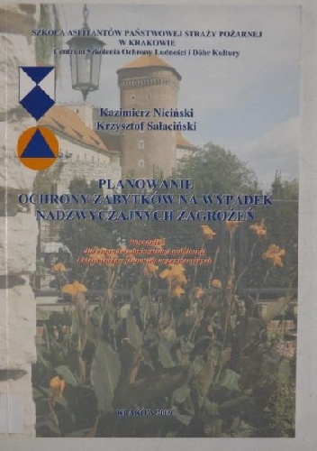 Planowanie ochrony zabytków na wypadek nadzwyczajnych zagrożeń: poradnik dla organów administracji publicznej i zarządzania kryzysowego - Kazimierz Niciński
