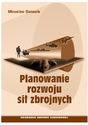 PLANOWANIE ROZWOJU SIŁ ZBROJNYCH - Mirosław Banasik