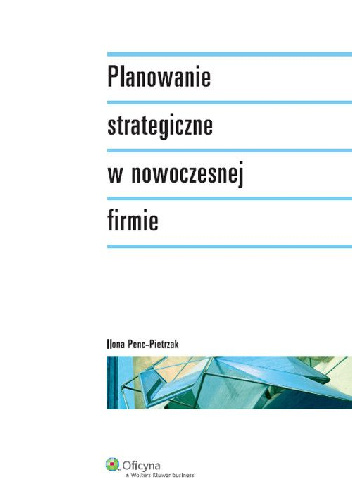 Planowanie strategiczne w nowoczesnej firmie - Ilona Penc-Pietrzak