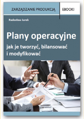 Plany operacyjne  jak je tworzyć, bilansować i modyfikować - Jurek Radosław