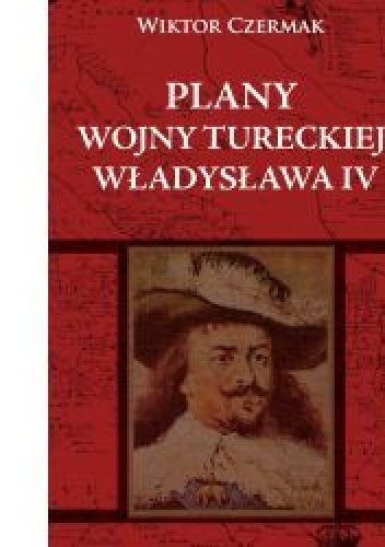 Plany wojny tureckiej Władysława IV - Wiktor Czermak