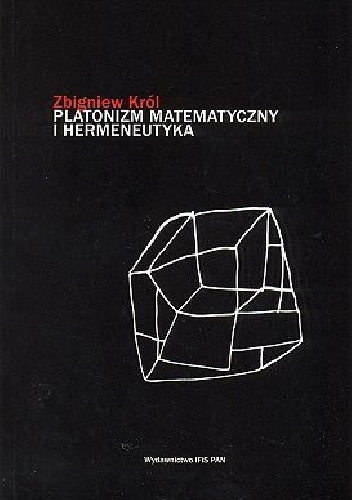 Platonizm matematyczny i hermeneutyka - Zbigniew Król