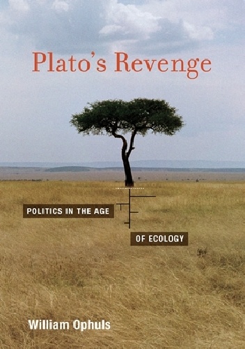 Plato's Revenge. Politics in the Age of Ecology - William Ophuls