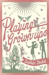 Playing with the Grown-ups - Sophie Dahl