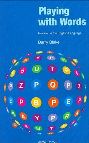 Playing with Words. Humour in the English Language - Barry J. Blake