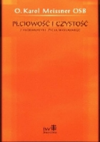 Płciowość i czystość : z problematyki życia seksualnego - o. Karol Meissner