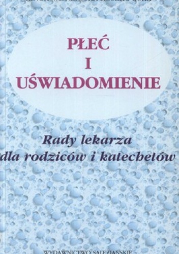 Płeć i uświadomienie. Rady lekarza dla rodziców i katechetów - Kinga Wiśniewska-Roszkowska