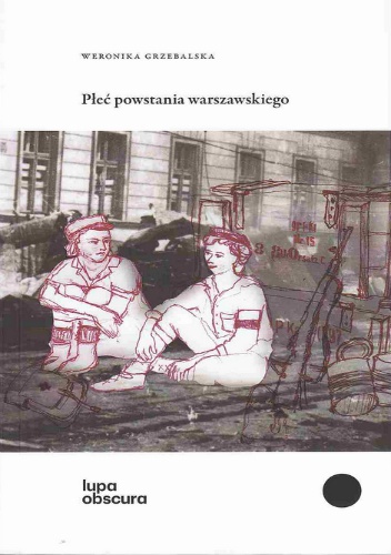 Płeć powstania warszawskiego - Weronika Grzebalska