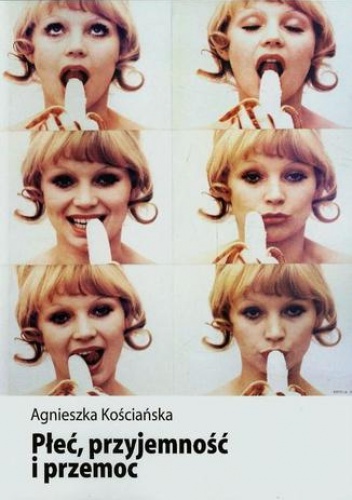 Płeć, przyjemność i przemoc - Agnieszka Kościańska