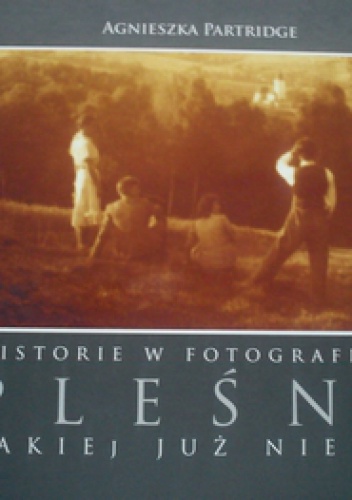 Pleśna, jakiej już nie ma. Historie w fotografiach - Agnieszka Partridge