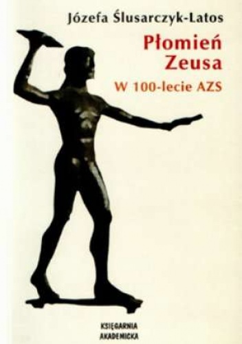 Płomień Zeusa. W 100-lecie AZS - Józefa Ślusarczyk-Latos