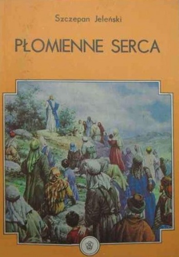 Płomienne serca: opowieści ewangeliczne - Szczepan Jeleński